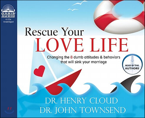 Rescue Your Love Life: Changing Those Dumb Attitudes &amp; Behaviors That Will Sink Your Marriage [Unabridged]