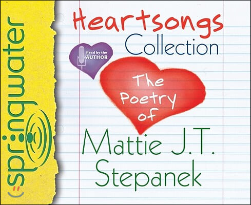 Heartsongs Collection: The Poetry of Mattie J. T. Stepanek