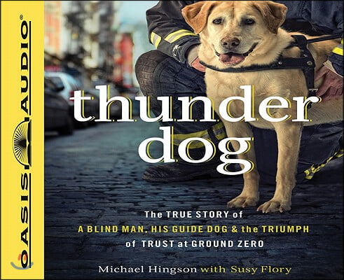 Thunder Dog: The True Story of a Blind Man, His Guide Dog & the Triumph of Trust at Ground Zero