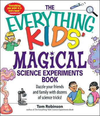 The Everything Kids&#39; Magical Science Experiments Book