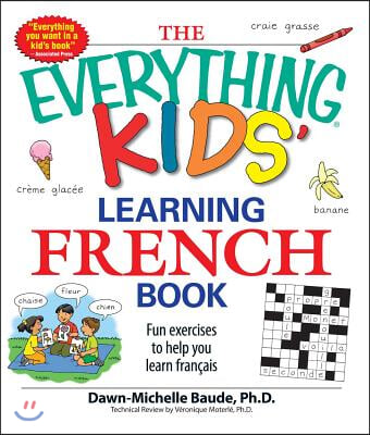 The Everything Kids&#39; Learning French Book: Fun Exercises to Help You Learn Francais