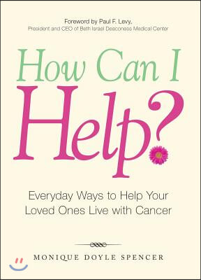 How Can I Help?: Everyday Ways to Help Your Loved Ones Live with Cancer