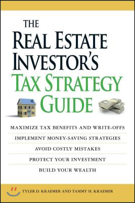 The Real Estate Investor&#39;s Tax Strategy Guide: Maximize Tax Benefits and Write-Offs, Implement Money-Saving Strategies...Avoid Costly Mistakes, Protec