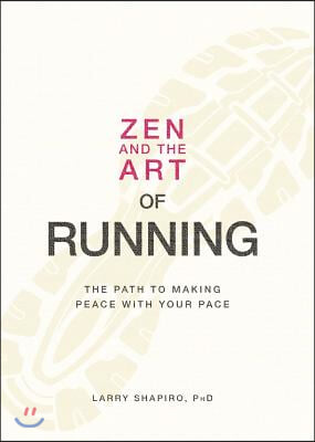 Zen and the Art of Running: The Path to Making Peace with Your Pace