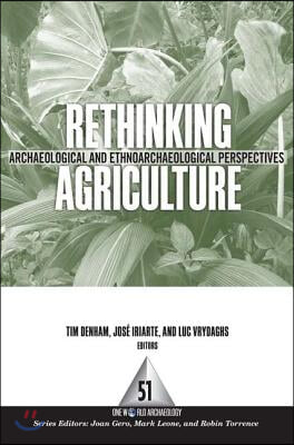 Rethinking Agriculture: Archaeological and Ethnoarchaeological Perspectives