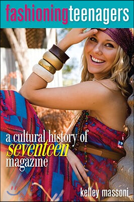 Fashioning Teenagers: A Cultural History of Seventeen Magazine