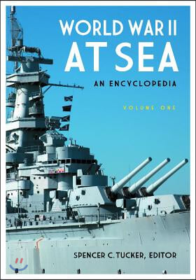 World War II at Sea: An Encyclopedia