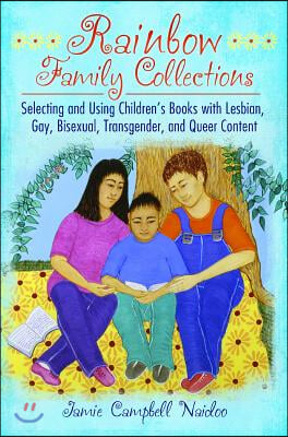 Rainbow Family Collections: Selecting and Using Children's Books with Lesbian, Gay, Bisexual, Transgender, and Queer Content