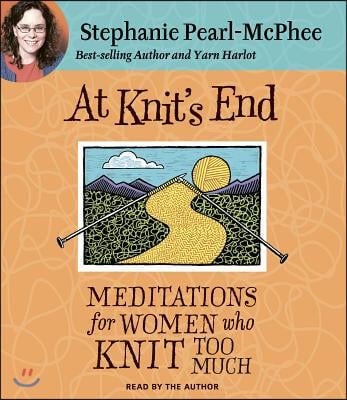 At Knit&#39;s End: Meditations for Women Who Knit Too Much