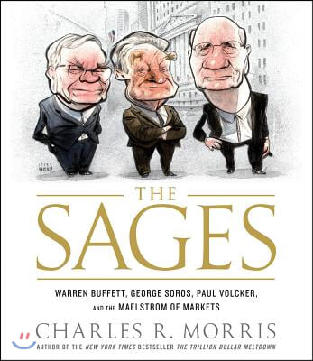 The Sages: Warren Buffett, George Soros, Paul Volcker, and the Maelstrom of Markets