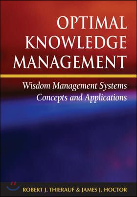 Optimal Knowledge Management: Wisdom Management Systems Concepts and Applications