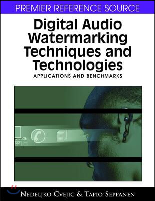 Digital Audio Watermarking Techniques and Technologies: Applications and Benchmarks