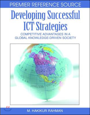 Developing Successful ICT Strategies: Competitive Advantages in a Global Knowledge-Driven Society