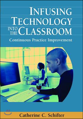 Infusing Technology into the Classroom: Continuous Practice Improvement