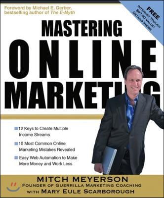 Mastering Online Marketing: 12 World Class Strategies That Cut Through the Hype and Make Real Money on the Internet