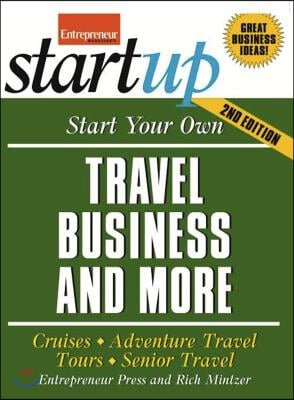 Start Your Own Travel Business: Cruises, Adventure Travel, Tours, Senior Travel