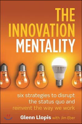 The Innovation Mentality: Six Strategies to Disrupt the Status Quo and Reinvent the Way We Work