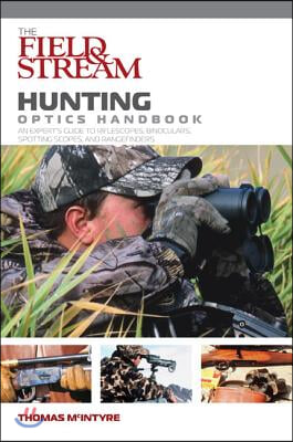 Field &amp; Stream Hunting Optics Handbook: An Expert&#39;s Guide to Riflescopes, Binoculars, Spotting Scopes, and Rangefinders