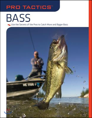 Pro Tactics(tm) Bass: Use the Secrets of the Pros to Catch More and Bigger Bass
