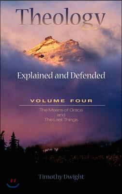 Theology: Explained & Defended Vol. 4