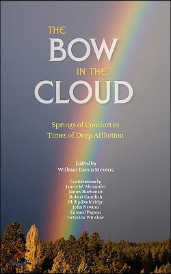 The Bow in the Cloud: Springs of Comfort in Times of Deep Affliction