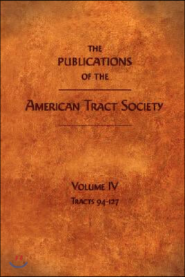 The Publications of the American Tract Society: Volume IV