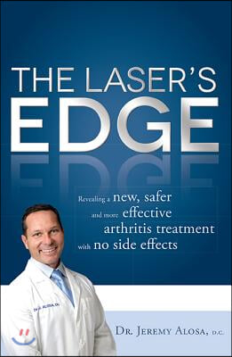 The Laser&#39;s Edge: Revealing a New, Safer and More Effective Arthritis Treatment with No Side Effects