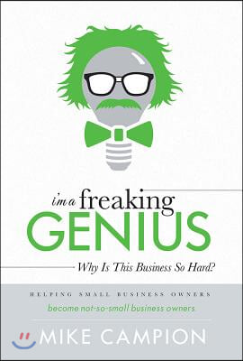 I'm a Freaking Genius: Why Is This Business So Hard?