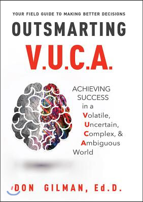 Outsmarting VUCA: Achieving Success in a Volatile, Uncertain, Complex, & Ambiguous World