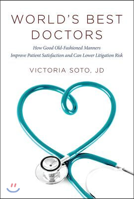 World's Best Doctors: How Good Old-Fashioned Manners Improve Patient Satisfaction and Can Lower Litigation Risk