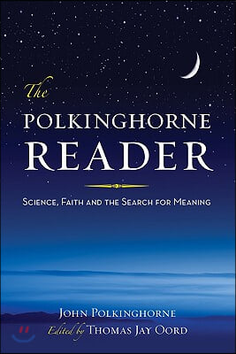 The Polkinghorne Reader: Science, Faith, and the Search for Meaning