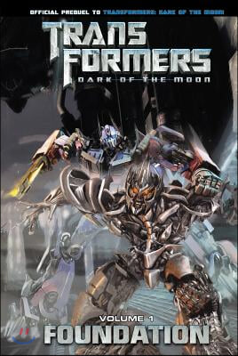 Transformers: Dark of the Moon: Foundation Vol. 1