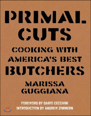 Primal Cuts: Cooking with America&#39;s Best Butchers