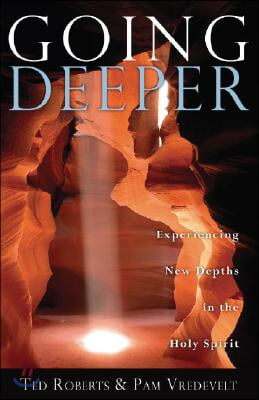 Going Deeper: Experiencing New Depths in the Holy Spirit