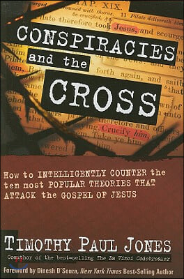 [중고-상] Conspiracies and the Cross: How to Intelligently Counter the Ten Most Popular Theories That Attack the Gospel of Jesus