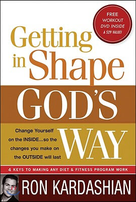 Getting in Shape God&#39;s Way: 4 Keys to Making Any Diet or Fitness Program Work [With DVD]