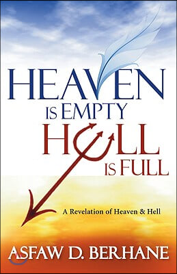 Heaven Is Empty, Hell Is Full: A Revelation of Heaven and Hell