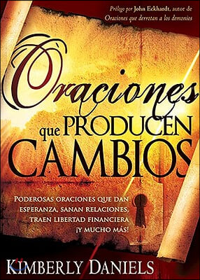 Oraciones Que Producen Cambios: Poderosas Oraciones Que Dan Esperanza Sanan Rela Ciones, Traen Libertad Financiera &#161;Y Mucho M&#225;s! / Prayers That Bring