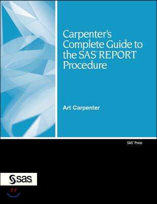 A Carpenter&#39;s Complete Guide to the SAS REPORT Procedure