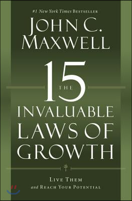 The 15 Invaluable Laws of Growth: Live Them and Reach Your Potential
