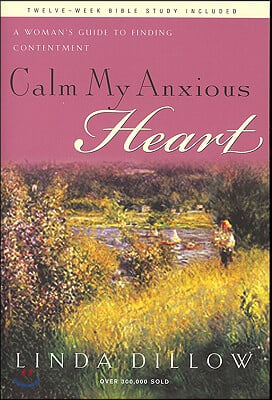 Calm My Anxious Heart: A Woman&#39;s Guide to Finding Contentment