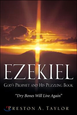 Ezekiel: God&#39;s Prophet and His Puzzling Book