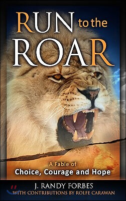 Run to the Roar: A Fable of Choice, Courage, and Hope