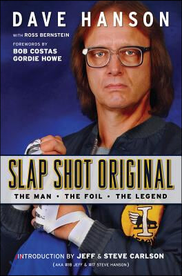 Slap Shot Original: The Man, the Foil, and the Legend