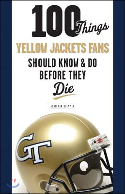 100 Things Yellow Jackets Fans Should Know &amp; Do Before They Die