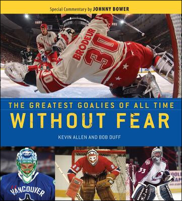 Without Fear: The Greatest Goalies of All Time