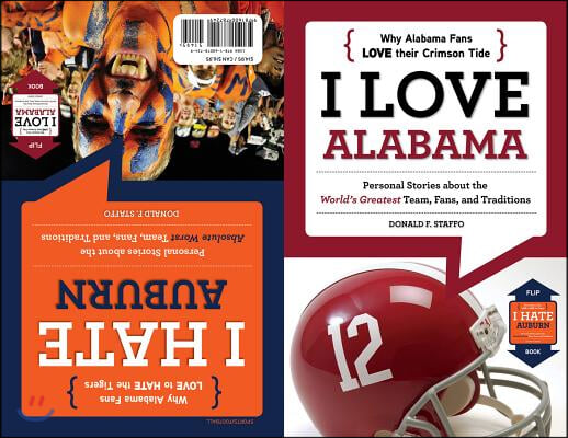 I Love Alabama/I Hate Auburn: Personal Stories about the World's Greatest Team, Fans, and Traditions/Personal Stories about the Absolute Worst Team,