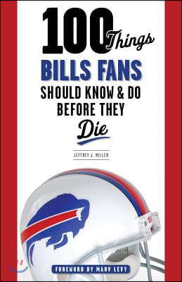 100 Things Bills Fans Should Know &amp; Do Before They Die