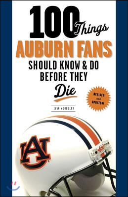 100 Things Auburn Fans Should Know &amp; Do Before They Die