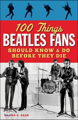 100 Things Beatles Fans Should Know &amp; Do Before They Die